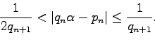 \begin{displaymath}\mbox{${\displaystyle\frac{1}{2q_{n+1}}}$}<\vert q_n\alpha -p_n\vert\le\mbox{${\displaystyle\frac{1}{q_{n+1}}}$}.\end{displaymath}